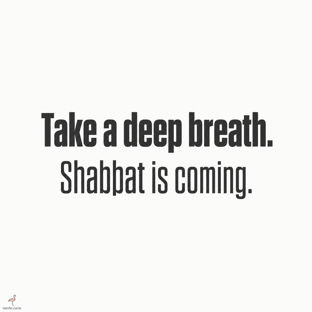 Take a Deep Breath, Shabbat Is Coming | Shabbat Greeting Card