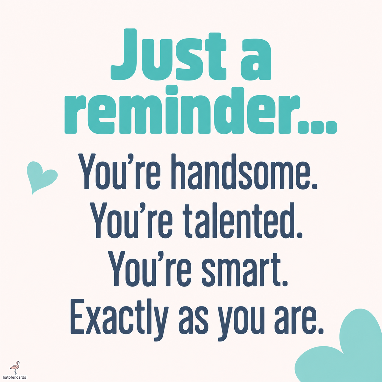 You’re Handsome, Talented & Smart | Encouragement Card for Him